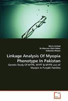 Linkage Analysis Of Myopia Phenotype In Pakistan: Genetic Study Of MYP6, MYP7 & MYP8 Loci oF Myopia In Punjabi Families 3639354044 Book Cover