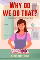 Why Do We Do That? - 101 Random, Interesting, and Wacky Things Humans Do - The Facts, Science, & Trivia of Why We Do What We Do! 1922531901 Book Cover