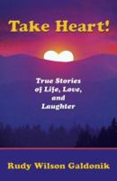 Take Heart! True Stories of Life, Love, and Laughter 0974185248 Book Cover