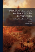 Prólogo Del Tomo Xiii Del Viage De España. Impr. Separademente... 1275355374 Book Cover