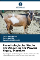 Parasitologische Studie der Ziegen in der Provinz Figuig, Marokko: Koprologisch-epidemiologische Studie und Dynamik des Ziegenparasitismus in der Provinz Figuig, Marokko (German Edition) B0CJSZW2RL Book Cover