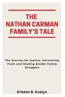 THE NATHAN CARMAN FAMILY’S TALE: The Journey for Justice, Uncovering Truth and Healing Amidst Family Struggles B0F66LDB4Y Book Cover