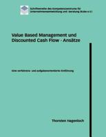 Value Based Management und Discounted Cash Flow - Ansätze: Eine verfahrens- und aufgabenorientierte Einführung 3833483768 Book Cover
