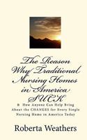 The Reason Why Traditional Nursing Homes in America Suck: & How Anyone Can Help Bring about the Changes for Every Single Nursing Home in America Today 1452892849 Book Cover