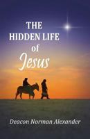 The Hidden Life of Jesus 0991201108 Book Cover