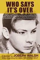 Who Says It's Over: A fading child star's humorous and compelling true story about gambling, life-threatening encounters and a remarkable journey back to Hollywood prominence. 1735146145 Book Cover