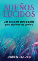 Sueños Lúcidos: Una guía para principiantes para explorar tus sueños 1761038974 Book Cover