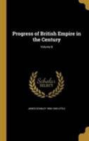 Progress of British Empire in the Century; Volume 8 1371509123 Book Cover