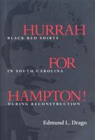 Hurrah for Hampton!: Black Red Shirts in South Carolina During Reconstruction 1557285411 Book Cover