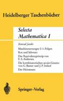 Selecta Mathematica I: Maschinenerzeugte 0-1 Folgen. Rot Und Schwarz. Das Aquivalenzprinzip.Die Kombinatorischen Arcsin-Gesetze. Der Heiratssatz 3540045457 Book Cover