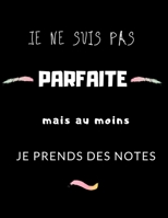 Je ne suis pas parfaite mais au moins je prends des notes: carnet r�union - id�e cadeau originale coll�gue de travail anniversaire noel 1673683177 Book Cover