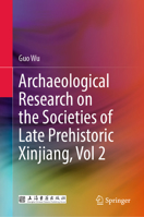 Archaeological Research on the Societies of Late Prehistoric Xinjiang, Vol 2 9811968888 Book Cover