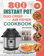 800 Instant Pot Duo Crisp Air Fryer Cookbook: Healthy, Easy and Delicious Instant Pot Duo Crisp Air Fryer Recipes for Beginners and Not Only 1801210322 Book Cover