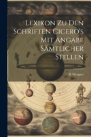 Lexikon Zu Den Schriften Cicero's Mit Angabe Sämtlicher Stellen 1021932752 Book Cover