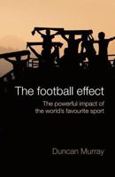 The football effect: The powerful impact of the world's most popular sport 1494731002 Book Cover