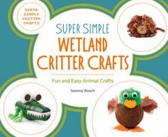 Super Simple Wetland Critter Crafts: Fun and Easy Animal Crafts 1680781642 Book Cover