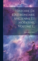 Histoire De L'astronomie Ancienne Et Moderne, Volume 1... 1022274155 Book Cover