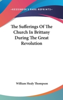 The Sufferings Of The Church In Brittany During The Great Revolution 054851366X Book Cover