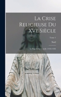 La crise religieuse du XVe siècle: Le pape et le concile (1418-1450); Tome 1 1018738630 Book Cover