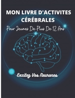 Mon Livre d'Activites Cérébrales: Pour Jeunes de plus de 12 ans B094TGS5TH Book Cover