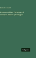Primoros del Don Quixote en el concepto médico-paicoïógico (Spanish Edition) 3563944814 Book Cover