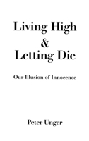 Living High and Letting Die: Our Illusion of Innocence 0195108590 Book Cover