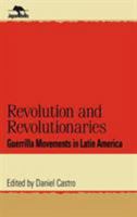 Revolution and Revolutionaries: Guerrilla Movements in Latin America (Jaguar Books on Latin America) 0842026266 Book Cover