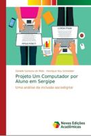 Projeto Um Computador por Aluno em Sergipe: Uma análise da inclusão sociodigital 6139646618 Book Cover