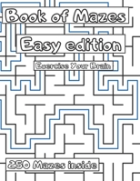 Book of Mazes Easy Edition: Easy way to train Your mind and relief stress with those mazes B0BLZHJCKT Book Cover