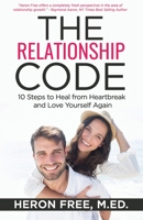 The Relationship Code: Ten Steps to Heal from Heartbreak and Love Yourself Again 099500837X Book Cover