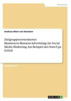 Zielgruppenorientiertes Business-to-Busness-Advertising im Social Media Marketing. Am Beispiel des Start-Ups EATell 366854526X Book Cover