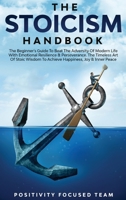 The Stoicism Handbook: The Beginner's Guide To Beat The Adversity Of Modern Life With Emotional Resilience and Perseverance. The Timeless Art Of Stoic Wisdom To Achieve Happiness, Joy and Inner Peace 1801324948 Book Cover