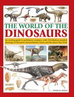The World Of Dinosaurs: An Exciting Guide To Prehistoric Creatures, With 350 Fabulous Detailed Drawings Of Dinosaurs And Beasts And The Places They Lived 0857236148 Book Cover