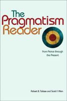 The Pragmatism Reader: From Peirce Through the Present from Peirce Through the Present 0691137064 Book Cover
