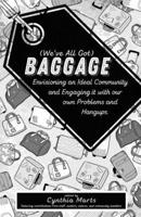 (we've All Got) Baggage: Envisioning an Ideal Community and Engaging It with Our Own Problems and Hangups. 1621064735 Book Cover