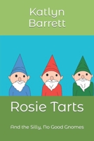 Rosie Tarts: And the Silly, No Good Gnomes B0BM79WR2L Book Cover