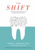 The Shift: The Dramatic Movement Toward Health Centered Dentistry 0998533629 Book Cover