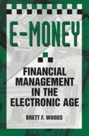 E-Money: Financial Management In The Electronic Age 0873649478 Book Cover