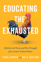 Educating the Exhausted: Adolescent Sleep and the Struggle for a Later School Start 1421454890 Book Cover