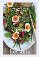 French Kitchen Lessons: Recipes & Stories from Normandy's Rabbit Hill Farm 1958417394 Book Cover