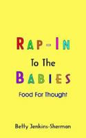 Rap-In to the Babies: Food for Thought 142088946X Book Cover