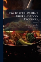 How to Use Hawaiian Fruit and Food Products 1025195930 Book Cover