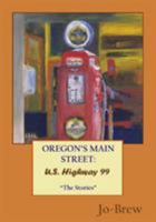 Oregon's Main Street: U.S. Highway 99 the Stories 0996426116 Book Cover