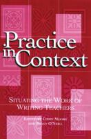 Practice in Context: Situating the Work of Writing Teachers 0814136613 Book Cover