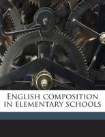 English composition in elementary schools 1359612335 Book Cover