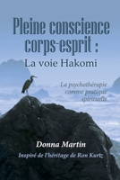 Pleine Conscience Corps-Esprit: La Voie Hakomi (French Edition) B0H31RK2FC Book Cover