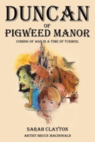 Duncan of Pigweed Manor: Coming of Age in a Time of Turmoil 1665780932 Book Cover