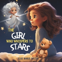 The Girl Who Whispers To Stars: A Children's Rhyming Story Book with 30 Illustrated Pages B0CRZ9FDVL Book Cover