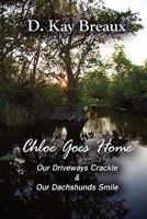 Chloe Goes Home: Our Driveways Crackle & Our Dachshunds Smile 1456040502 Book Cover