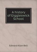 A History of Giggleswick School From its Foundation, 1499 to 1912 5518986882 Book Cover